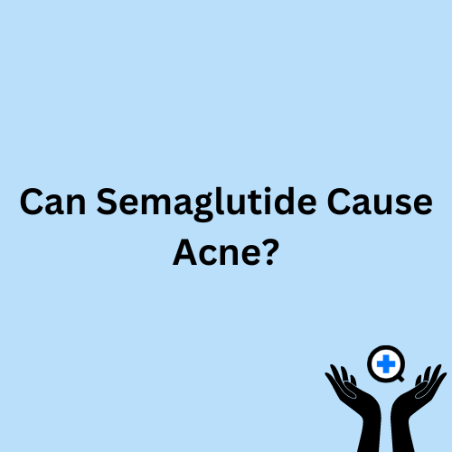 A blue image with text saying "Can Semaglutide Cause Acne?"