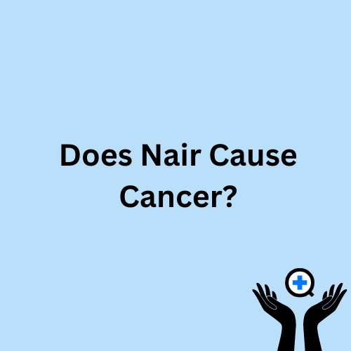 A blue image with text saying "The Risks of Hair Removal: Does Nair Cause Cancer?"