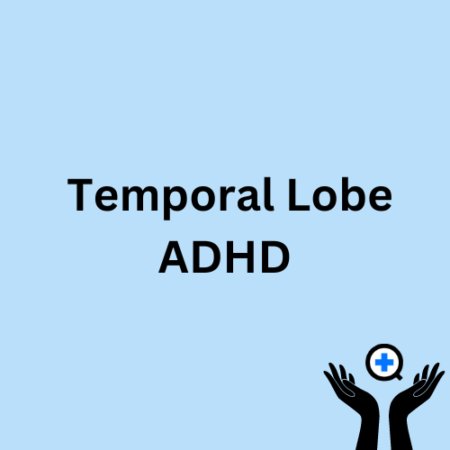 A blue image with text saying "Understanding Temporal Lobe ADHD: Symptoms, Causes, and More"
