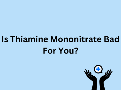 A blue image with text saying "Is Thiamine Mononitrate Bad for You?"