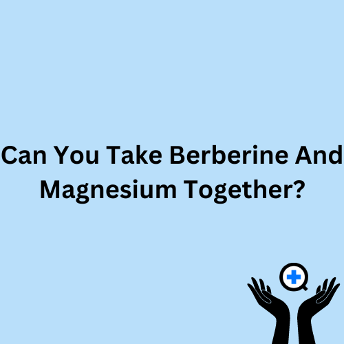 A blue image with text saying "Can You Take Berberine And Magnesium Together?"