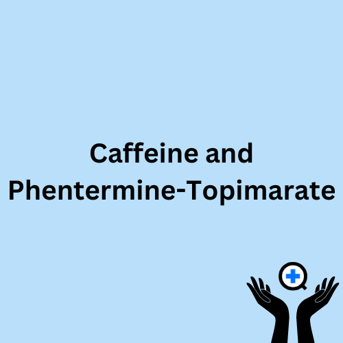 A blue image with text saying "Caffeine And Phentermine-Topiramate"