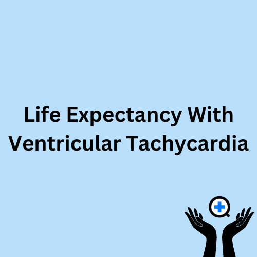 A blue image with text saying "Life Expectancy With Ventricular Tachycardia"
