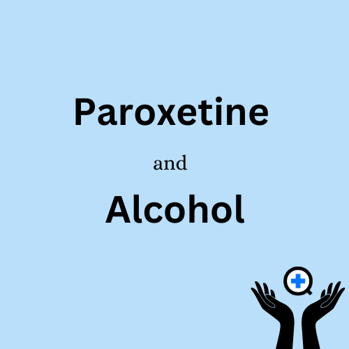 A blue image with text saying "Paroxetine and Alcohol"