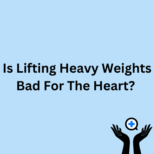 A blue image with text saying "Is Lifting Heavy Weights Bad for Your Heart?"