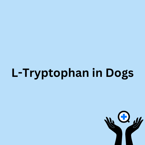 A blue image with text saying "L-Tryptophan in Dogs"