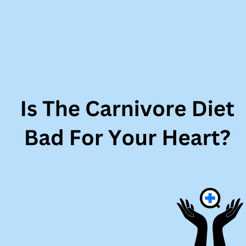 A blue image with text saying "Is The Carnivore Diet Bad For Your Heart?"