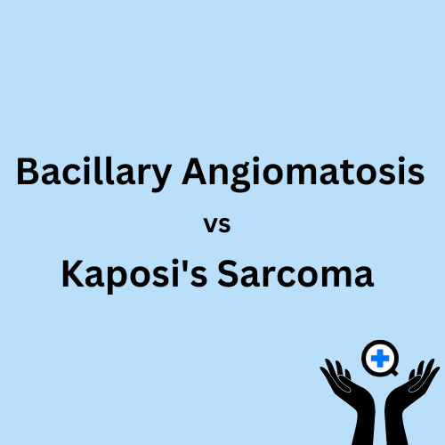 A blue image with text saying "Bacillary Angiomatosis vs Kaposi's Sarcoma"