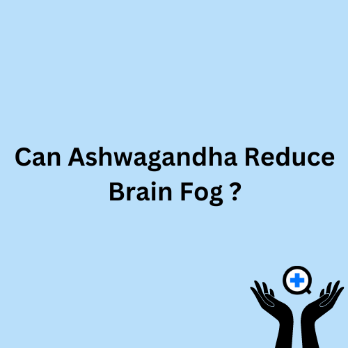 A blue image with text saying "Ashwagandha's Potential in Combating Brain Fog"