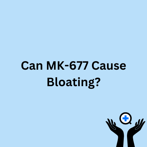 A blue image with text saying "Can MK-677 Cause Bloating?"