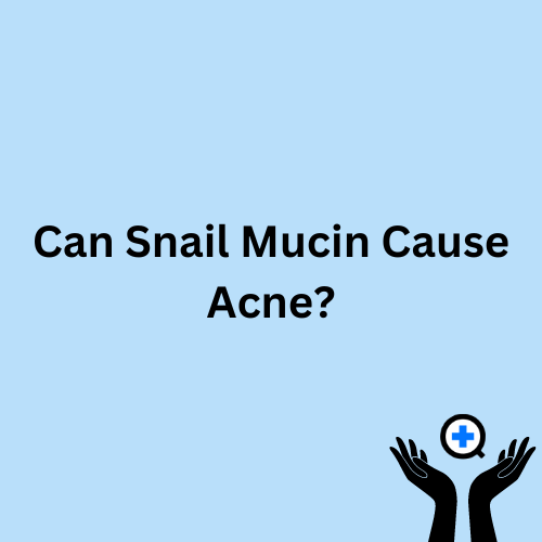 A blue image with text saying "Can Snail Mucin Cause Acne?"