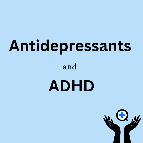 A blue image with text saying "Antidepressants and ADHD"