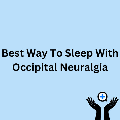 A blue image with text saying "Best Way To Sleep With Occipital Neuralgia"
