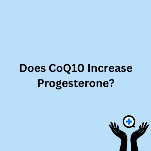 A blue image with text saying "Does CoQ10 Increase Progesterone?"