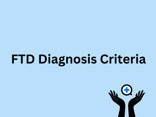 A blue image with text saying "FTD Diagnosis Criteria"