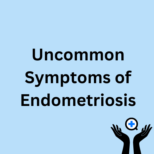 A blue image with text saying "Uncommon Symptoms of Endometriosis"