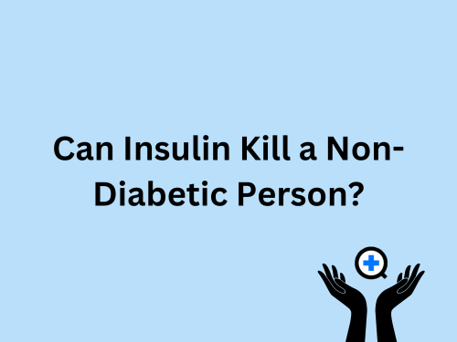 A blue image with text saying "Can Insulin Kill a Non-Diabetic Person?"
