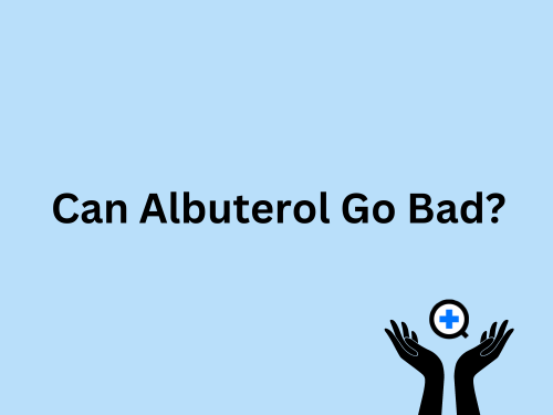 A blue image with text saying "Can Albuterol Go Bad?"