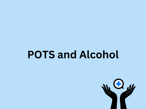 A blue image with text saying "POTS and Alcohol"