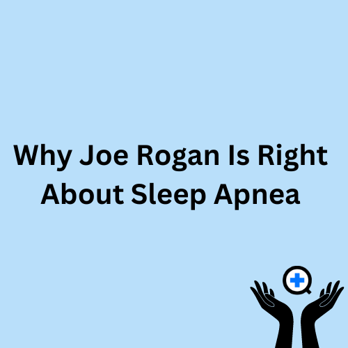 A blue image with text saying "Why Joe Rogan Is Right About Sleep Apnea"