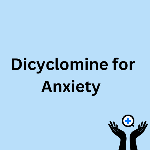 A blue image with text saying "Dicyclomine for Anxiety?"