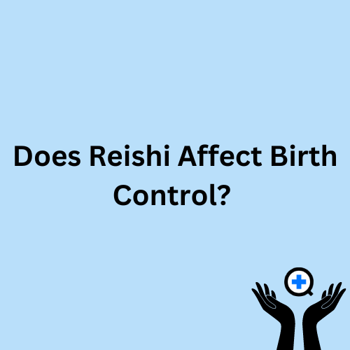 A blue image with text saying "Does Reishi Affect Birth Control?"