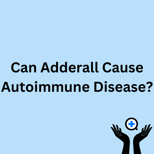 A blue image with text saying "Can Adderall Cause Autoimmune Disease?"