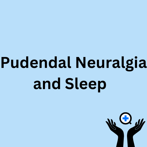 A blue image with text saying "Pudendal Neuralgia and Sleep"