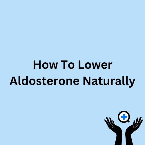 A blue image with text saying "How To Lower Aldosterone Naturally"