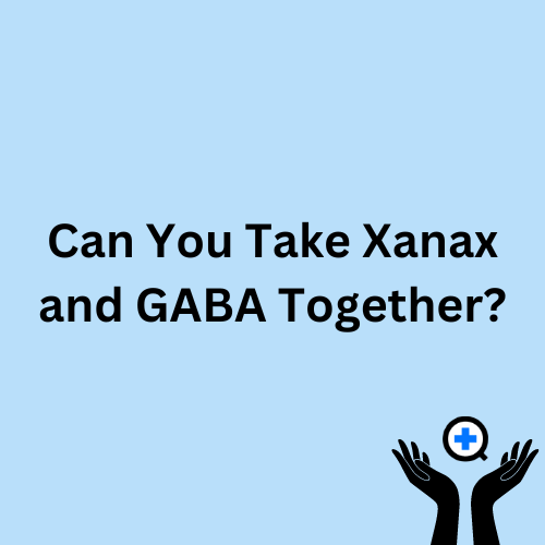 A blue image with text saying "Can You Take Xanax and GABA Together?"