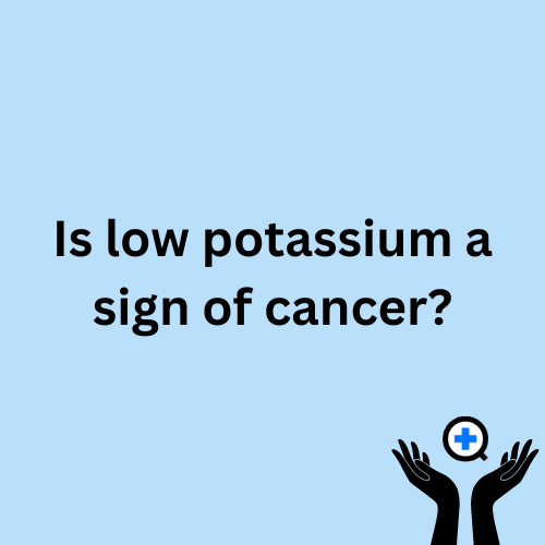 A blue image with text saying "Is low Potassium a sign of Cancer?"