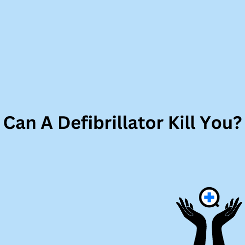 A blue image with text saying "Can A Defibrillator Kill You?"