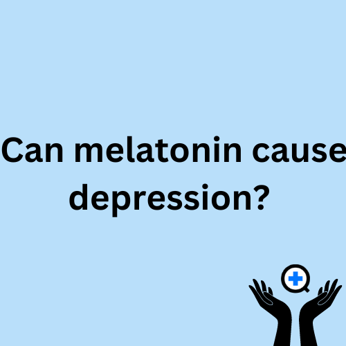 A blue image with text saying "Can Melatonin Make You Depressed?"