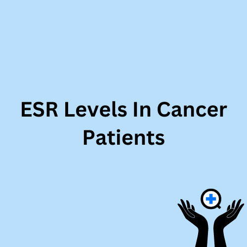 A blue image with text saying "ESR Levels In Cancer Patients"