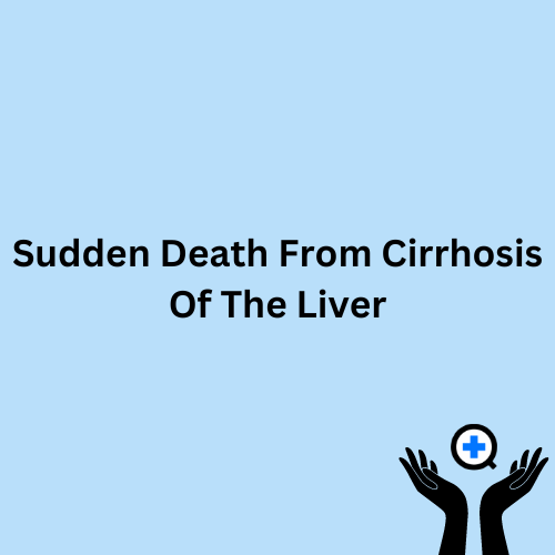 A blue image with text saying "Sudden Death From Cirrhosis Of The Liver"