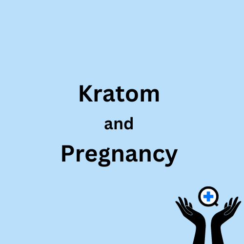 A blue image with text saying "Kratom and Pregnancy: Is Kratom administration safe during Pregnancy?"