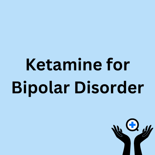 A blue image with text saying "Ketamine for Bipolar Disorder"