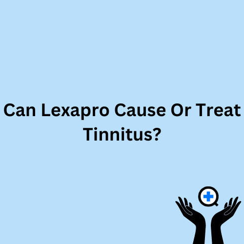 A blue image with text saying "Lexapro and Tinnitus: Can Lexapro Treat Tinnitus?"