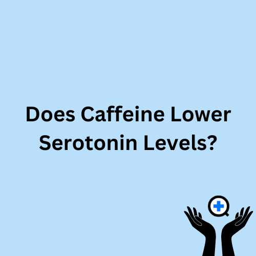 A blue image with text saying "Does Caffeine Lower Serotonin Levels?"