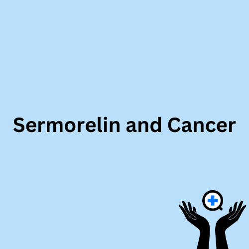 A blue image with text saying "The Role of Sermorelin in Cancer Cell Proliferation and Treatment"