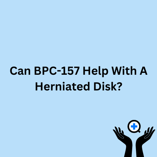 A blue image with text saying "Can BPC157 Help with Herniated Disk?"