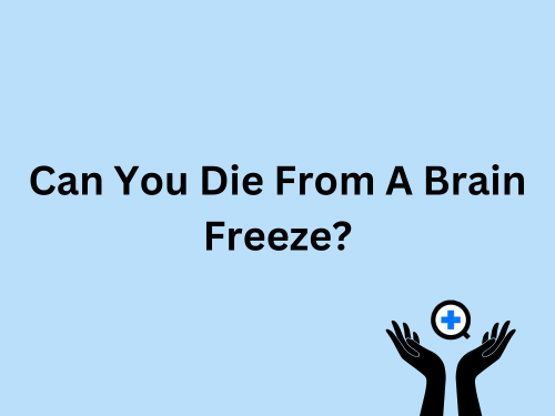 A blue image with text saying "Can You Die From a Brain Freeze?"