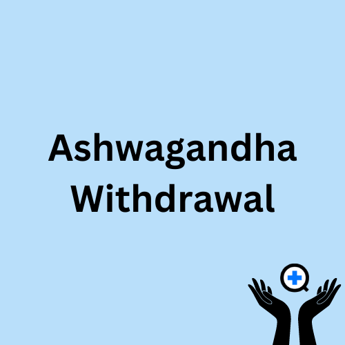 A blue image with text saying "Ashwagandha Withdrawal"