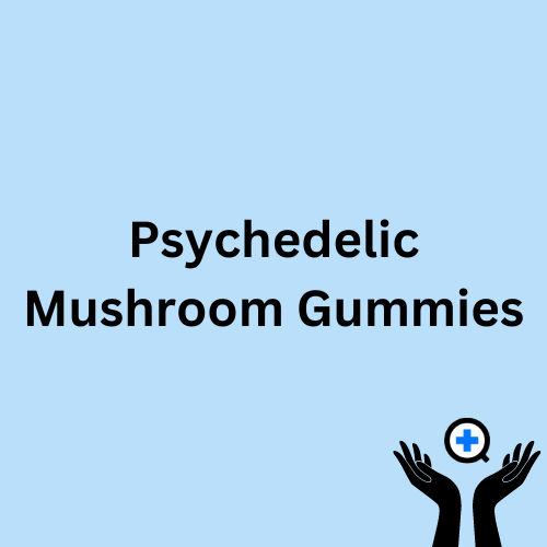 A blue image with text saying "Psychedelic Mushroom Gummies"