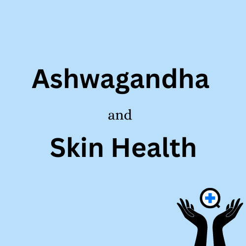 A blue image with text saying "Ashwagandha and Skin Health"