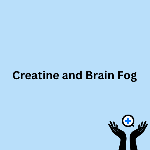 A blue image with text saying "The Role of Creatine in Reducing Brain Fog"