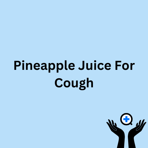 A blue image with text saying "Pineapple Juice For Cough"