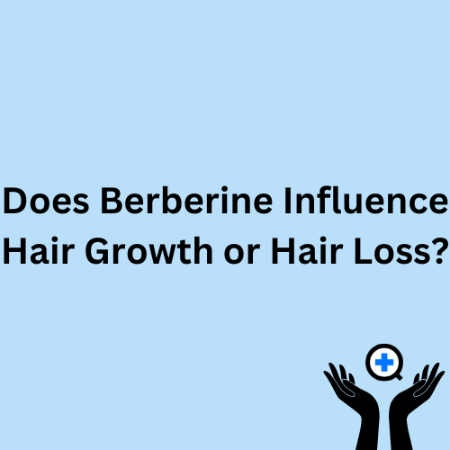 A blue image with text saying "Can Berberine influence Hair Growth/Loss?"