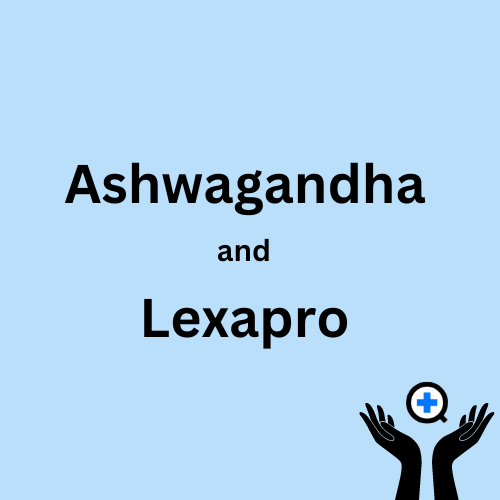 A blue image with text saying "Can You Combine Ashwagandha and Lexapro?"
