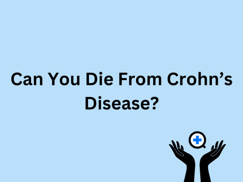 A blue image with text saying "Can You Die From Crohn’s Disease?"